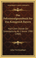 Das Polizeistrafgesetzbuch Fur Das Konigreich Bayern