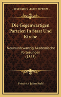 Die Gegenwartigen Parteien In Staat Und Kirche: Neunundzwanzig Akademische Vorlesungen (1863)