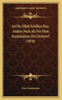 Ist Die Ethik Schillers Eine Andere Nach Als Vor Dem Kantstudium Des Dichters? (1878)