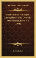 Die Familien-Stiftungen Deutschlands Und Deutsch-Oesterreichs, Parts 3-4 (1898): (German)