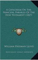 A Catechism On The Principal Parables Of The New Testament (1827)