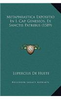 Metaphrastica Expositio In I. Cap. Geneseos, Ex Sanctis Patribus (1589)