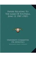 Papers Relating To The Game Of Football, June 13, 1907 (1907)