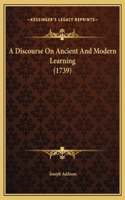 A Discourse On Ancient And Modern Learning (1739)