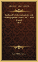 Zur Feier Des Reformationsfestes Und Des Bergangs Des Rectorats Auf D. Adolf Schmidt (1873)