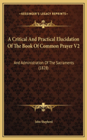 A Critical And Practical Elucidation Of The Book Of Common Prayer V2