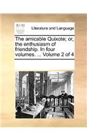 The amicable Quixote; or, the enthusiasm of friendship. In four volumes. ... Volume 2 of 4