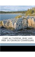 L'Art Au Theatre. Avec Une Pref. de Georges Courteline Volume Series 1: (French)