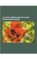 Actrice Americaine de Films Pornographiques: Jenna Jameson, Belladonna, Jenna Haze, Sharon Kane, Tera Patrick, Jesse Jane, Teagan Presley, Bunny Luv,(French)