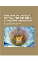 Memorial of the Great Central Fair for the U. S. Sanitary Commission; Held at Philadelphia, June 1864