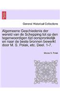 Algemeene Geschiedenis Der Wereld Van de Schepping Tot Op Den Tegenwoordigen Tijd Oorspronkelijk En Naar de Beste Bronnen Bewerkt Door M. S. Polak, Etc. Deel. 1-7.