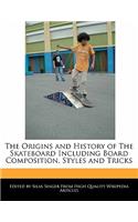 The Origins and History of the Skateboard Including Board Composition, Styles and Tricks