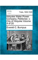 Holyoke Water Power Company, Petitioner, V. City of Holyoke Volume 4 of 20