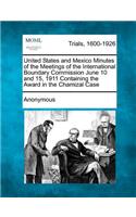 United States and Mexico Minutes of the Meetings of the International Boundary Commission June 10 and 15, 1911 Containing the Award in the Chamizal Case