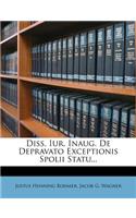 Diss. Iur. Inaug. de Depravato Exceptionis Spolii Statu...