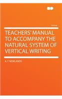 Teachers' Manual to Accompany the Natural System of Vertical Writing