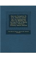 Oeuvres Completes de J.M. Charcot: Lecons Sur Les Localisations Dans Les Maladies Du Cerveau Et de La Moelle Epiniere, Volume 6... - Primary Source Edition
