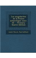 Les Singularitez de La France Antarctique; Nouv. Ed - Primary Source Edition