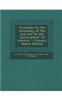 Tertullian on the Testimony of the Soul and on the Prescription of Heretics