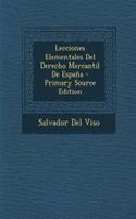 Lecciones Elementales del Derecho Mercantil de Espana - Primary Source Edition: (Spanish)