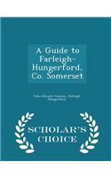 Guide to Farleigh-Hungerford, Co. Somerset - Scholar's Choice Edition