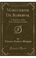 Marguerite de Roberval: A Romance of the Days of Jacques Cartier (Classic Reprint)