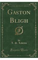 Gaston Bligh, Vol. 1 of 2 (Classic Reprint)