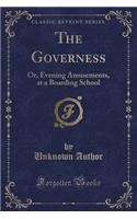 The Governess: Or, Evening Amusements, at a Boarding School (Classic Reprint)