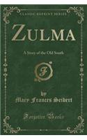 Zulma: A Story of the Old South (Classic Reprint)