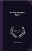 How to Use Water Power
