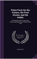 Prime Facts for the Farmer, the Fruit Grower, and the Public