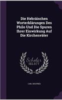 Die Hebräischen Worterklärungen Des Philo Und Die Spuren Ihrer Einwirkung Auf Die Kirchenväter