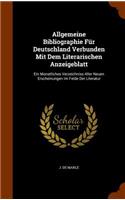 Allgemeine Bibliographie Fur Deutschland Verbunden Mit Dem Literarischen Anzeigeblatt: Ein Monatliches Verzeichniss Aller Neuen Erscheinungen Im Felde Der Literatur