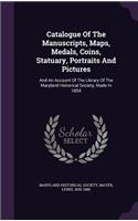 Catalogue Of The Manuscripts, Maps, Medals, Coins, Statuary, Portraits And Pictures