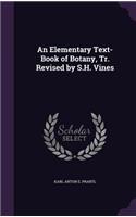 An Elementary Text-Book of Botany, Tr. Revised by S.H. Vines