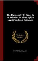 The Philosophy of Proof in Its Relation to the English Law of Judicial Evidence