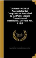 Uniform System of Accounts for Gas Companies as Prescribed by the Public Service Commission of Washington. Effective Jan. 1, 1913