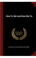 How To Ski And How Not To