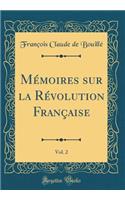 Mémoires Sur La Révolution Française, Vol. 2 (Classic Reprint)