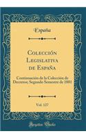 Colecciï¿½n Legislativa de Espaï¿½a, Vol. 127: Continuaciï¿½n de la Colecciï¿½n de Decretos; Segundo Semestre de 1881 (Classic Reprint): Continuaciï¿½n de la Colecciï¿½n de Decretos; Segundo Semestre de 1881 (Classic Reprint)