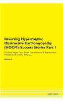 Reversing Hypertrophic Obstructive Cardiomyopathy (HOCM): Success Stories Part 1 The Raw Vegan Plant-Based Detoxification & Regeneration Workbook for Healing Patients. Volume 6