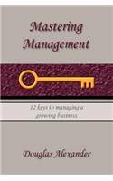 Mastering Management: 12 Keys to Managing a Growing Business
