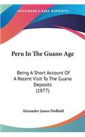 Peru In The Guano Age: Being A Short Account Of A Recent Visit To The Guano Deposits (1877)