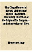 The Clapp Memorial. Record of the Clapp Family in America, Containing Sketches of the Original Six Emigrants, and a Genealogy of Their