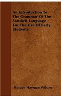 An Introduction To The Grammar Of The Sanskrit Language For The Use Of Early Students