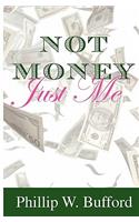 Not Money...Just Me
