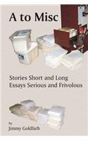A to Misc: Stories Short and Long, Essays Serious and Frivolous(English)