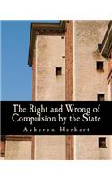 The Right and Wrong of Compulsion by the State (Large Print Edition)