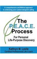 P.E.A.C.E. Process for Personal Life-Purpose Discovery: A Comprehensive and Biblical Approach to Embracing Your Custom-Designed Calling