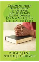 Comment prier efficacement et obtenir des resultats exceptionnels: Dynamiques De la priere(French)